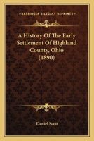 A History of the Early Settlement of Highland County, Ohio 1120119561 Book Cover