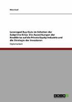 Leveraged Buy-Outs im Schatten der Subprime-Krise: Die Auswirkungen der Kreditkrise auf die Private Equity-Industrie und die Strategie der Investoren 3640436652 Book Cover