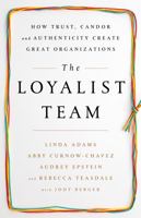 The Loyalist Team: How Trust, Candor, and Authenticity Create Great Organizations 161039755X Book Cover