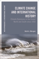 Climate Change and International History: Climate Diplomacy in the Global North and South since 1950 1350240125 Book Cover