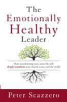 The Emotionally Healthy Leader: How Transforming Your Inner Life Will Deeply Transform Your Church, Team, and the World 0310494575 Book Cover
