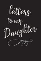 Letters to My Daughter: Journal, 120 Pages College Ruled (28 Lines / Page), 6 X 9, a Journal for Mothers and Fathers Blank Notebook 172304783X Book Cover