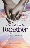 A Second Sunrise, Together: A Couple's Guide to Trust, Remarriage, and Blended Families B0H89V3CG7 Book Cover
