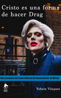 Cristo es una forma de hacer drag / Christ Is a Way of Doing Drag (Spanish Edition) 6078892584 Book Cover