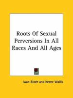 Roots Of Sexual Perversions In All Races And All Ages 1425364705 Book Cover