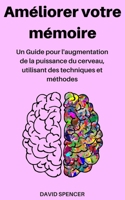 Améliorer votre mémoire: Un Guide pour l'augmentation de la puissance du cerveau, utilisant des techniques et méthodes ( 1986582299 Book Cover
