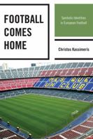 Football Comes Home: Symbolic Identities in European Football 0739146769 Book Cover