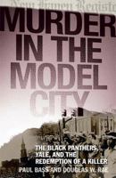 Murder in the Model City: The Black Panthers, Yale, And the Redemption of a Killer 0465069029 Book Cover
