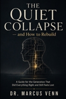 THE QUIET COLLAPSE — AND HOW TO REBUILD: A Guide for the Generation That Did Everything Right and Still Feels Lost B0GYT1LSNT Book Cover