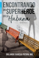 ENCONTRANDO UN SUPERHEROE EN LA HABANA: Un Memoria (Spanish Edition) 1736496123 Book Cover