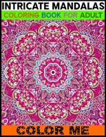 Intricate Mandalas Coloring Book For Adult Color Me: An Adult Coloring Book with Fun, Easy, and Relaxing Coloring Pages 50 Mandalas Stress Relieving Mandala Designs for Adults Relaxation 1702025136 Book Cover