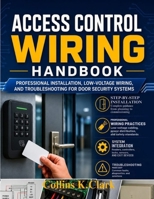 Access Control Wiring Handbook: Professional Installation, Low-Voltage Wiring, and Troubleshooting for Door Security Systems B0H6VTPQ4V Book Cover
