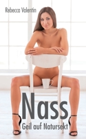 Nass: Geil auf Natursekt 1502405148 Book Cover