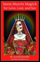 Santa Muerte Magick for Love, Lust, and Sex B09MYXVMLM Book Cover