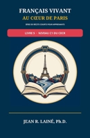 Français Vivant au Cœur de Paris: Série de récits courts pour apprenants de niveau C1 du CECR (Français Vivant au Cœur de Paris : Série de récits ... Pré-A1 à C2 selon le CECR) (French Edition) B0H9C89Z9J Book Cover