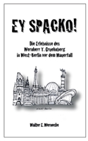 Ey Spacko: Die Erlebnisse des Wernherr T. Gruehnberg in West-Berlin vor dem Mauerfall (German Edition) 369571896X Book Cover