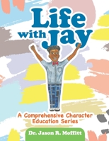 Life with Jay: A Comprehensive Character Education Series 171679093X Book Cover