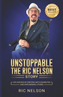 Unstoppable: The Ric Nelson Story: Life Lessons in Thriving with Disabilities and Empowering Others B0DRYCT2LM Book Cover