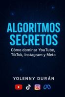 Algoritmos secretos Cómo dominar YouTube, TikTok, Instagram y Meta B0G3KY4VKJ Book Cover