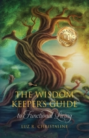 The Wisdom Keeper's Guide to Functional Living B0DZ77HMXQ Book Cover