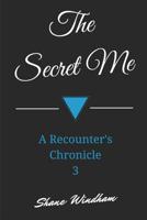 The Secret Me: A Recounter's Chronicle 3 1092536493 Book Cover