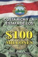 Costa Rica y la Estafa de los $100 Millones (Spanish Edition) 1086055691 Book Cover