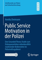 Public Service Motivation in der Polizei: Eine Grounded Theory Studie zum Diskrepanzerleben nebenberuflich studierender Bediensteter im ... und Sicherheitsforschung) 3658357452 Book Cover