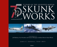 75 years of the Lockheed Martin Skunk Works 1472846478 Book Cover