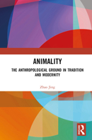 Animality: The Anthropological Ground in Tradition and Modernity 1032552271 Book Cover