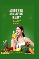 Ageing Well and Staying healthy: Healthy aging B0C2SG8J4J Book Cover