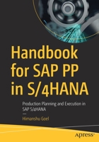 Handbook for SAP PP in S/4HANA: Production Planning and Execution in SAP S/4HANA 1484285654 Book Cover