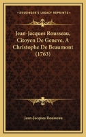 Jean-Jacques Rousseau, Citoyen de Gen�ve: � Jean-Fran�ois de Montillet, Archev�que Et Seigneur d'Auch, Primat de la Gaule Novempopulanie, Et Du Royaume de Navarre, Conseiller Du Roi En Tous Ses Consei 2013056060 Book Cover