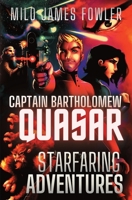 Captain Bartholomew Quasar: Starfaring Adventures (Short Stories) B0CR8Q7PMZ Book Cover