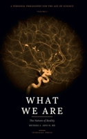 What We Are: Volume I: The Nature of Reality B0H4NZJD5C Book Cover
