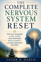 The Complete Nervous System Reset: Practical Techniques to Heal Stress, Calm Your Body, Reduce Anxiety, and Build Emotional Resilience B0H7VWTG19 Book Cover