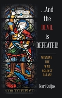 ...And the Devil Is Defeated!: Winning the War Against Satan! 1664236244 Book Cover