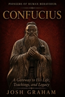 Confucius: A gateway into his Life, Teachings, and Legacy. (Pioneers of Human Behaviour) B0H835DM6B Book Cover