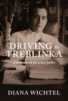 Driving to Treblinka: A long search for a Lost Father 1927249406 Book Cover