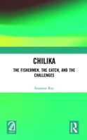 Chilika: The Fishermen, the Catch and the Challenges 1032145757 Book Cover