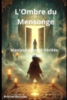 L'Ombre du Mensonge: Manipulation et Vérités Cachées (French Edition) B0DXC5KBR8 Book Cover