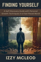Finding Yourself: A Self-Discovery Guide with Personal Growth Techniques in a Fast-Paced World B0DXN1R7PV Book Cover