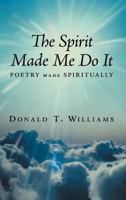 The Spirit Made Me Do It 1463448619 Book Cover