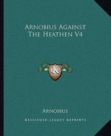 Arnobius Against the Heathen V4 1419107615 Book Cover