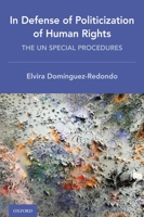 In Defense of Politicization of Human Rights: The Un Special Procedures 019751670X Book Cover