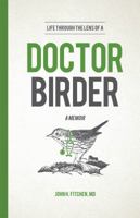 Life Through the Lens of a Doctor-Birder 1629016004 Book Cover