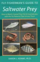 Fly Fisherman's Guide to Saltwater Prey: How to Match Coastal Prey Fish and Invertebrates With the Fly Patterns That Imitate Them 0811734609 Book Cover