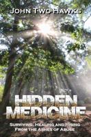 Hidden Medicine - Surviving, Healing and Rising From the Ashes of Abuse 0976802244 Book Cover