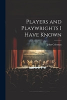 Players and Playwrights I Have Known 1022151517 Book Cover