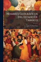 Nombres Geográficos Del Estado De Tabasco 1149709227 Book Cover