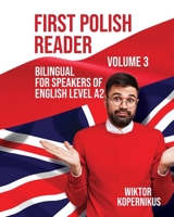 First Polish Reader Volume 3: Bilingual for Speakers of English Level A2 (Graded Polish Readers) 8367174267 Book Cover
